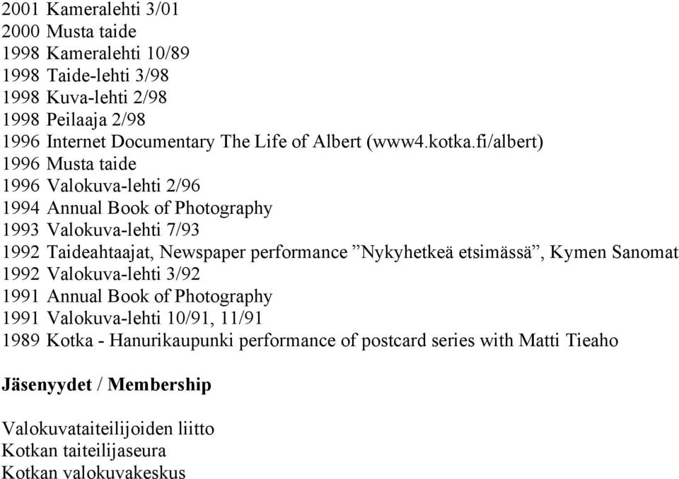fi/albert) 1996 Musta taide 1996 Valokuva-lehti 2/96 1994 Annual Book of Photography 1993 Valokuva-lehti 7/93 1992 Taideahtaajat, Newspaper performance