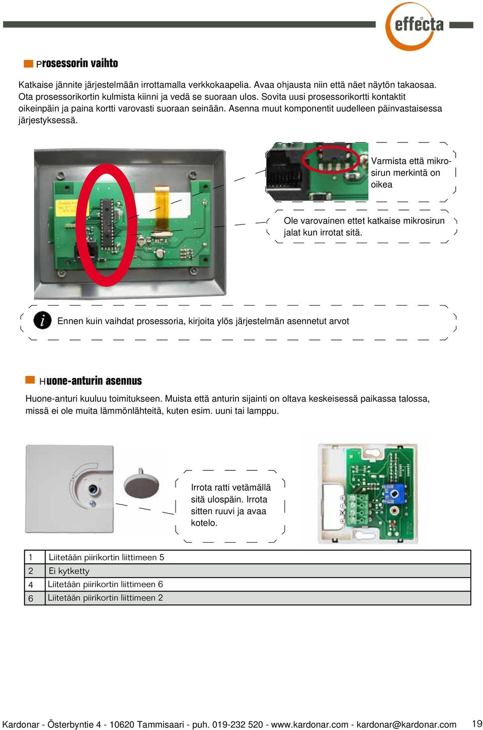 Varmista että mikrosirun merkintä on oikea Ole varovainen ettet katkaise mikrosirun jalat kun irrotat sitä.