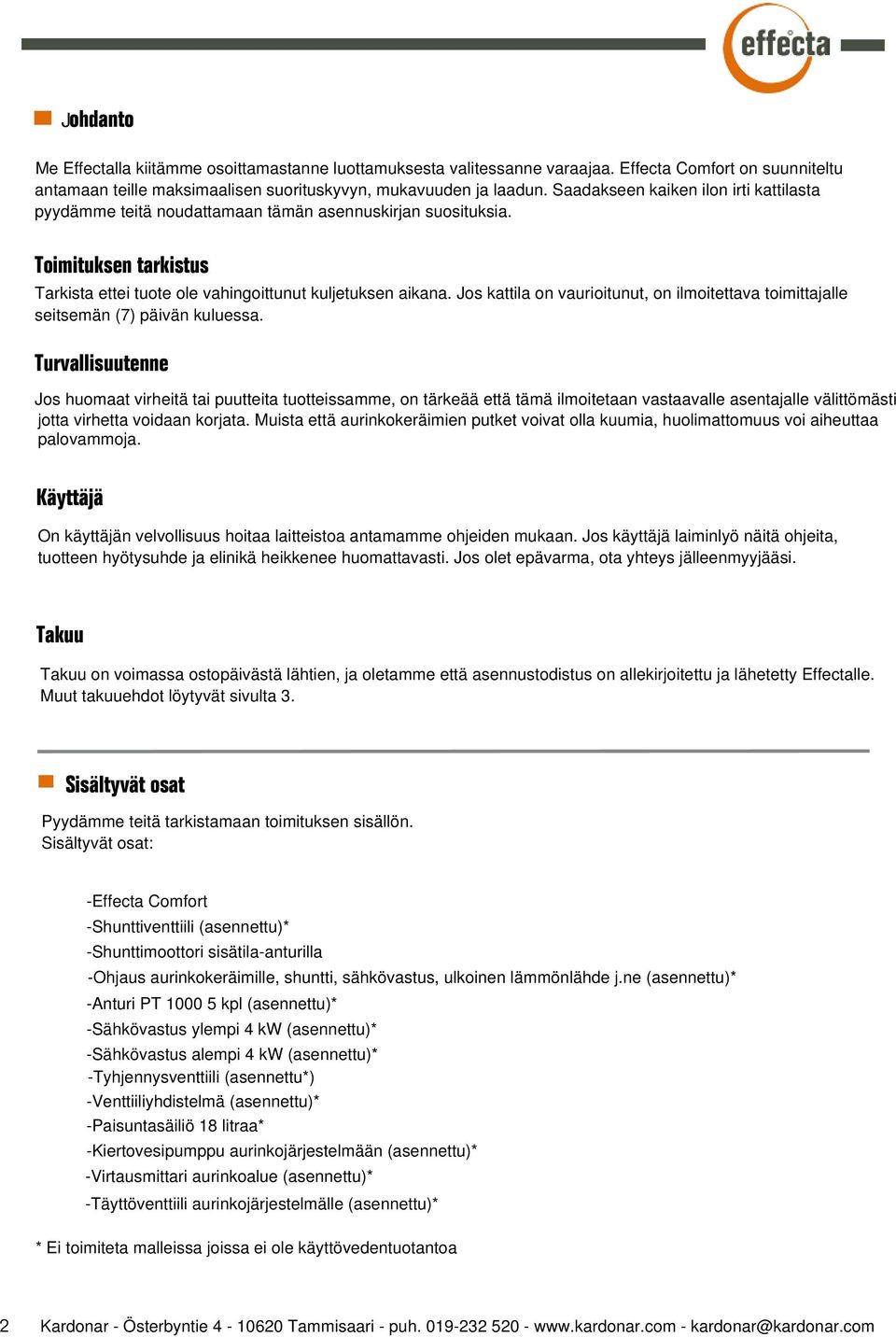 Jos kattila on vaurioitunut, on ilmoitettava toimittajalle seitsemän (7) päivän kuluessa.