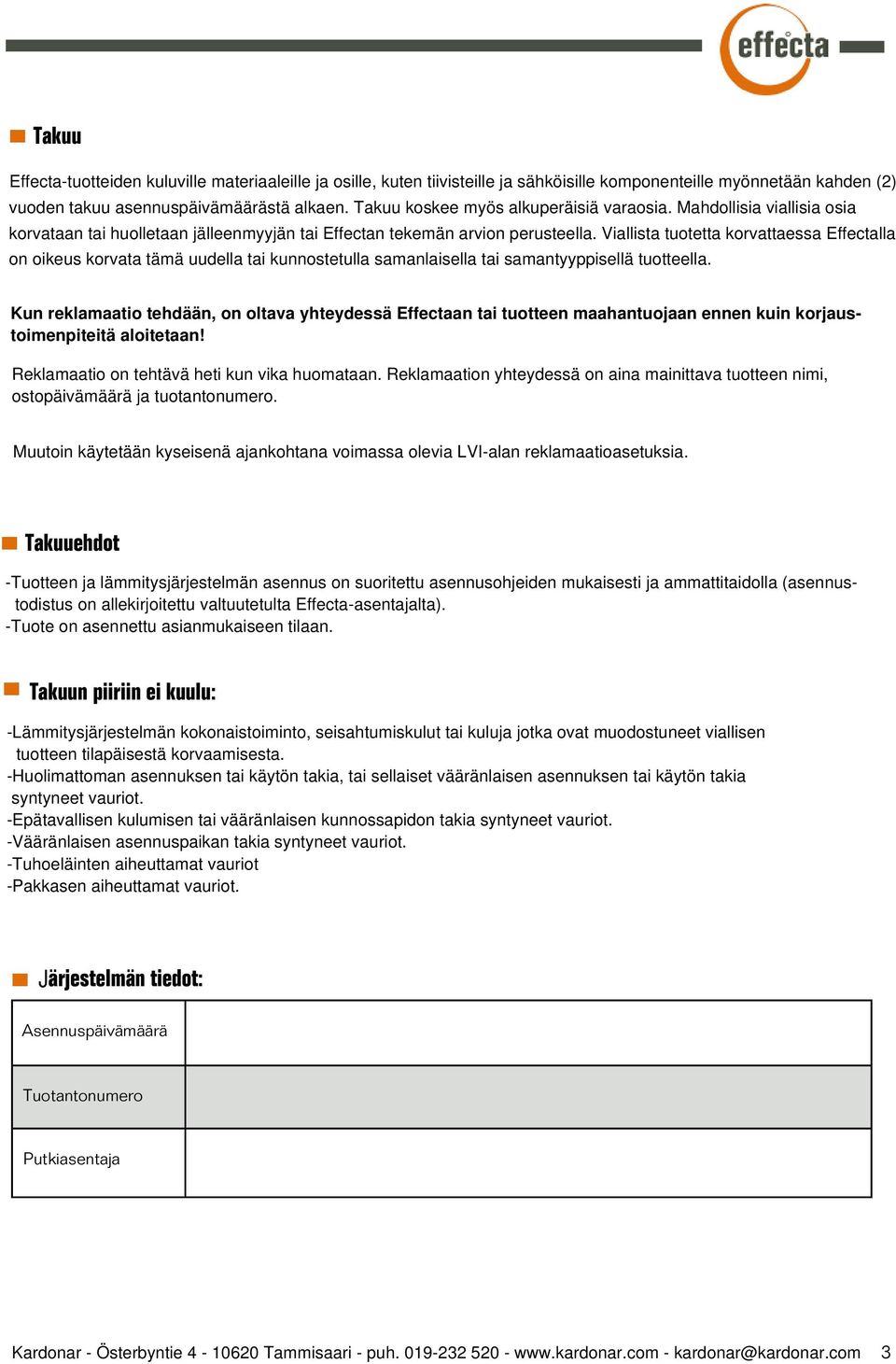Viallista tuotetta korvattaessa Effectalla on oikeus korvata tämä uudella tai kunnostetulla samanlaisella tai samantyyppisellä tuotteella.