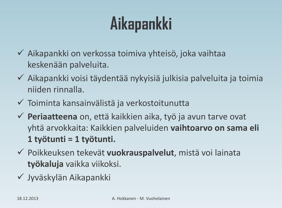 Toiminta kansainvälistä ja verkostoitunutta Periaatteena on, että kaikkien aika, työ ja avun tarve ovat yhtä