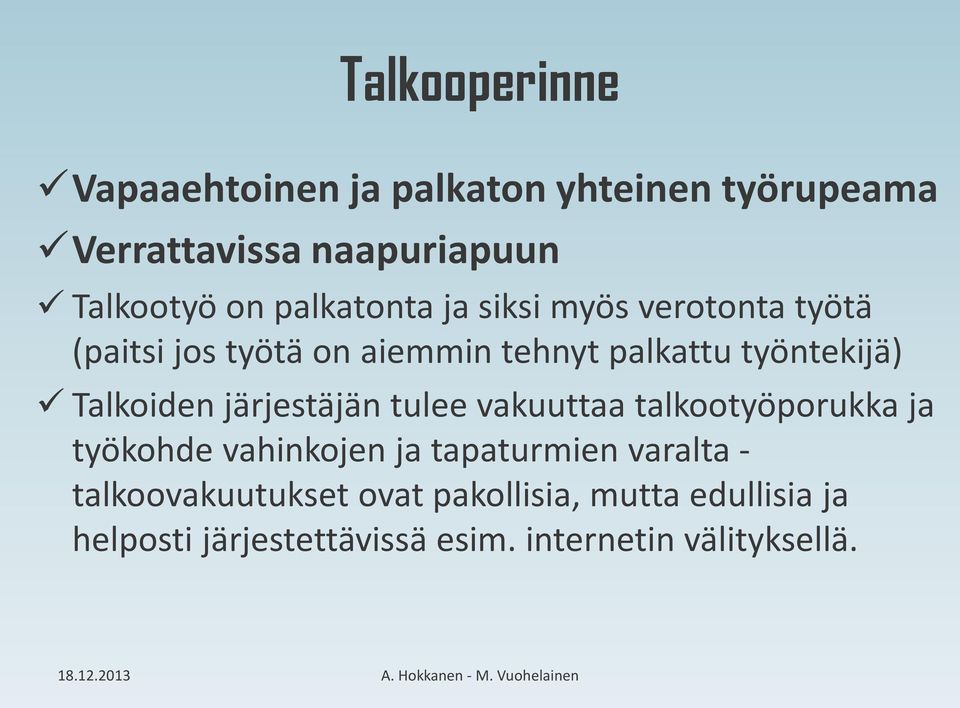 Talkoiden järjestäjän tulee vakuuttaa talkootyöporukka ja työkohde vahinkojen ja tapaturmien varalta -