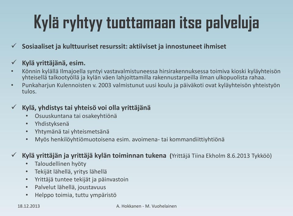 Punkaharjun Kulennoisten v. 2003 valmistunut uusi koulu ja päiväkoti ovat kyläyhteisön yhteistyön tulos.