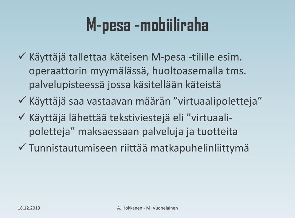 palvelupisteessä jossa käsitellään käteistä Käyttäjä saa vastaavan määrän