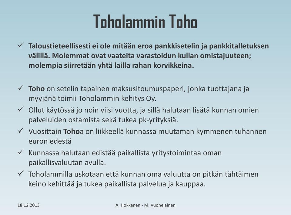Toho on setelin tapainen maksusitoumuspaperi, jonka tuottajana ja myyjänä toimii Toholammin kehitys Oy.