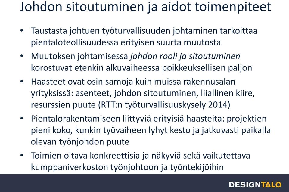 asenteet, johdon sitoutuminen, liiallinen kiire, resurssien puute (RTT:n työturvallisuuskysely 2014) Pientalorakentamiseen liittyviä erityisiä haasteita: projektien pieni