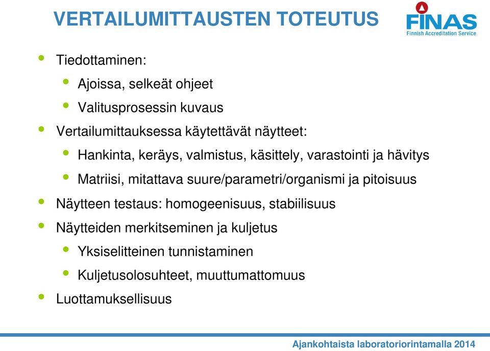 Matriisi, mitattava suure/parametri/organismi ja pitoisuus Näytteen testaus: homogeenisuus, stabiilisuus