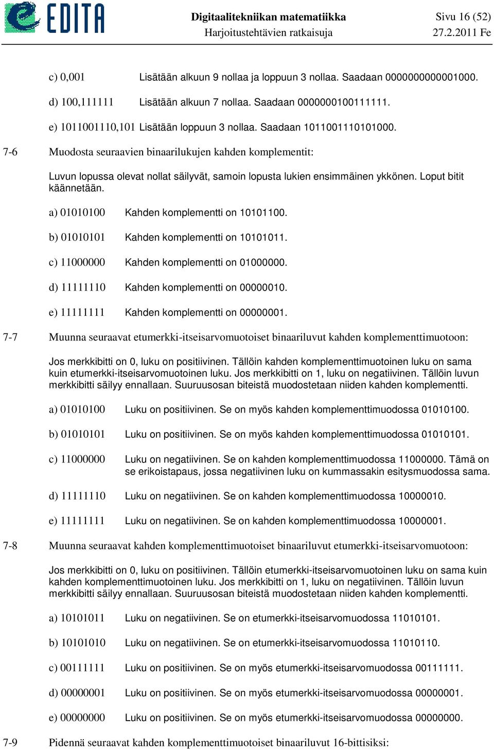 Loput bitit käännetään. a) Kahden komplementti on. b) Kahden komplementti on. c) Kahden komplementti on. d) Kahden komplementti on. e) Kahden komplementti on.