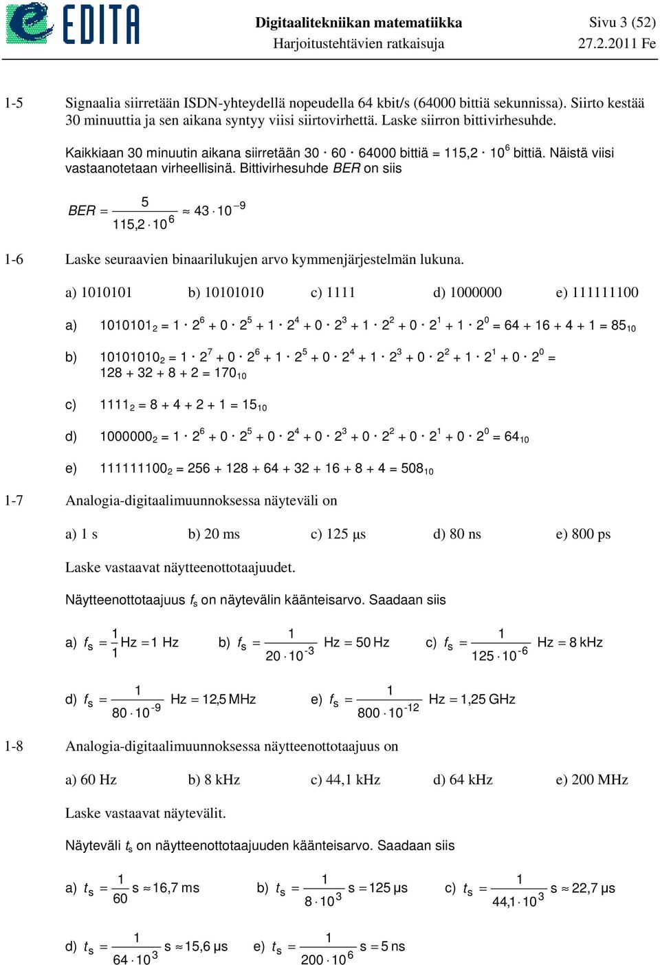 Bittivirhesuhde BER on siis 5 9 BER = 43 6 5,2-6 Laske seuraavien binaarilukujen arvo kymmenjärjestelmän lukuna.
