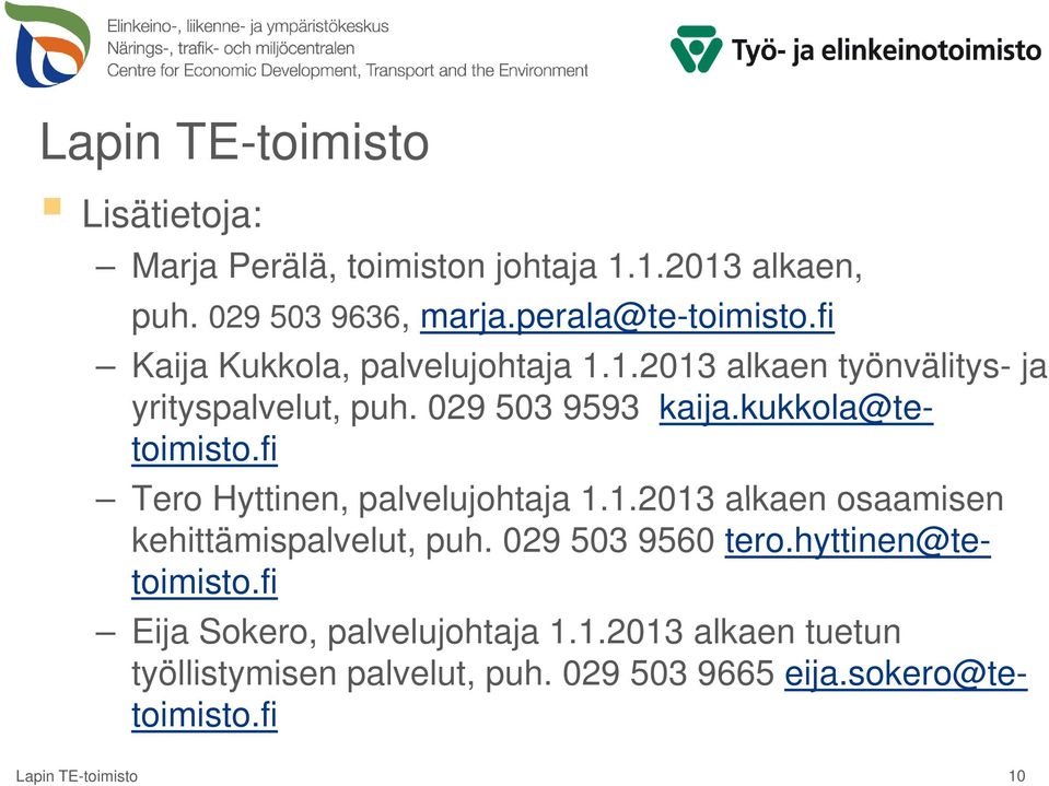 kukkola@tetoimisto.fi Tero Hyttinen, palvelujohtaja 1.1.20131 alkaen osaamisen kehittämispalvelut, puh.