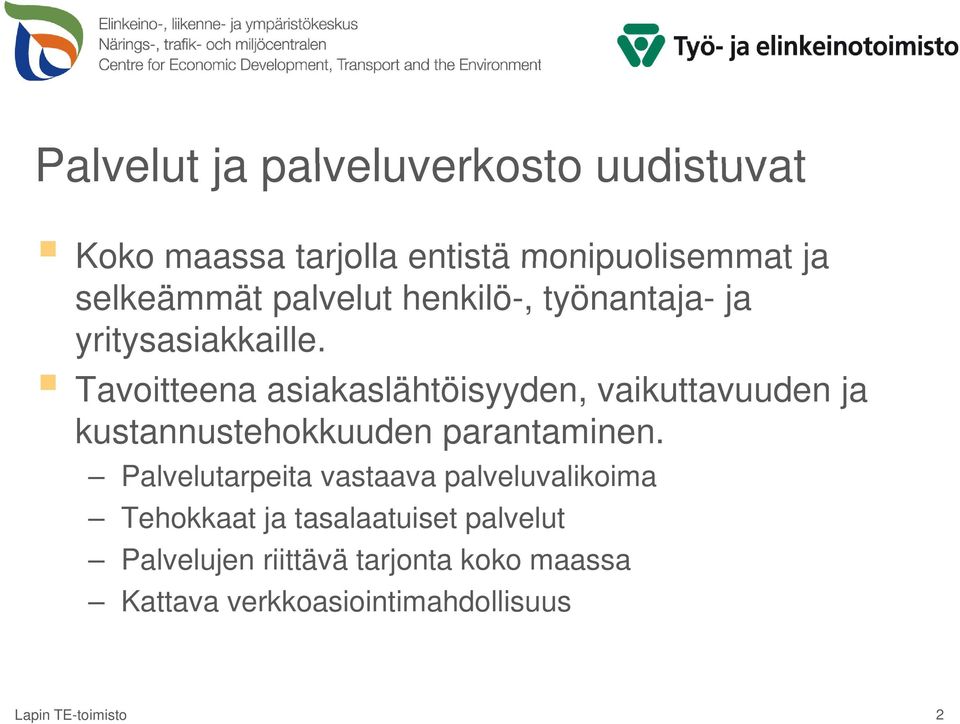 Tavoitteena asiakaslähtöisyyden, vaikuttavuuden ja kustannustehokkuuden parantaminen.