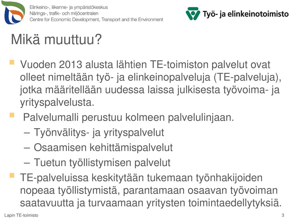 jotka määritellään uudessa laissa julkisesta työvoima- ja yrityspalvelusta. Palvelumalli perustuu kolmeen palvelulinjaan.