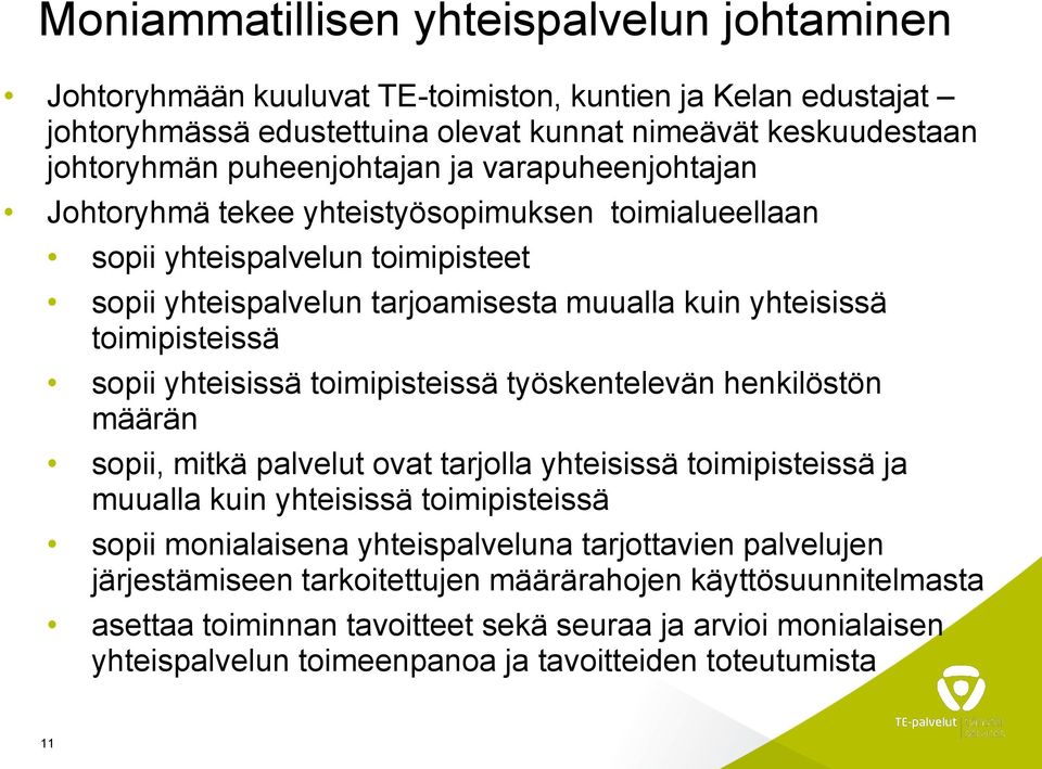 yhteisissä toimipisteissä työskentelevän henkilöstön määrän sopii, mitkä palvelut ovat tarjolla yhteisissä toimipisteissä ja muualla kuin yhteisissä toimipisteissä sopii monialaisena yhteispalveluna