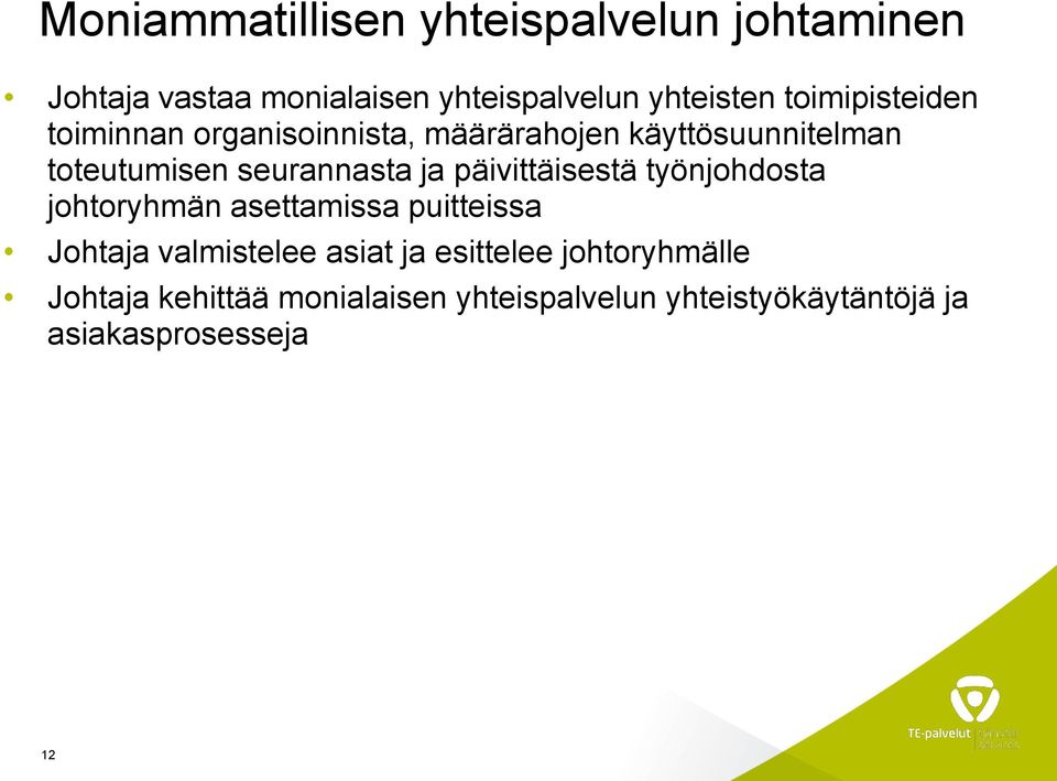 ja päivittäisestä työnjohdosta johtoryhmän asettamissa puitteissa Johtaja valmistelee asiat ja