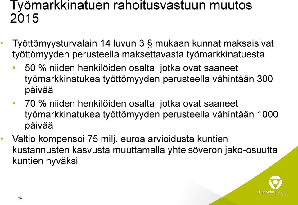 vähintään 300 päivää 70 % niiden henkilöiden osalta, jotka ovat saaneet työmarkkinatukea työttömyyden perusteella vähintään 1000