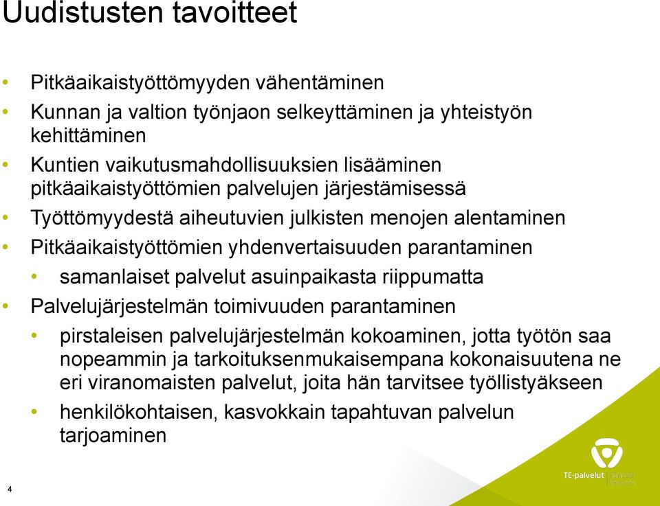 parantaminen samanlaiset palvelut asuinpaikasta riippumatta Palvelujärjestelmän toimivuuden parantaminen pirstaleisen palvelujärjestelmän kokoaminen, jotta työtön saa