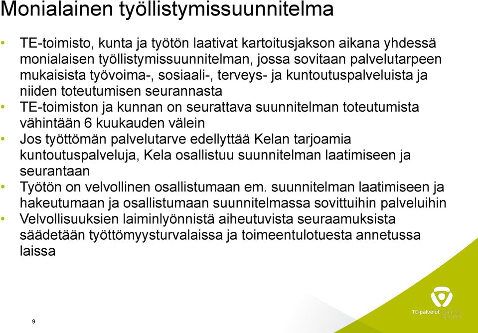 työttömän palvelutarve edellyttää Kelan tarjoamia kuntoutuspalveluja, Kela osallistuu suunnitelman laatimiseen ja seurantaan Työtön on velvollinen osallistumaan em.