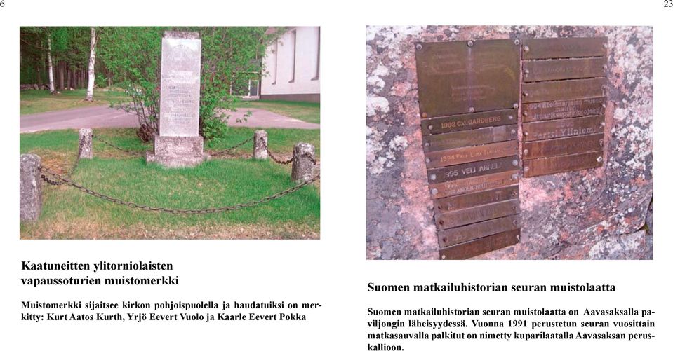 matkailuhistorian seuran muistolaatta Suomen matkailuhistorian seuran muistolaatta on Aavasaksalla paviljongin