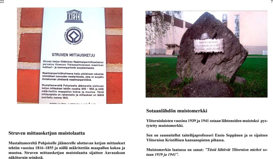 Ylitorniolaisten vuosina 1939 ja 1941 sotaan lähteneiden muistoksi pystytetty muistomerkki.