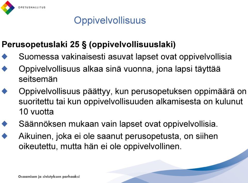 oppimäärä on suoritettu tai kun oppivelvollisuuden alkamisesta on kulunut 10 vuotta Säännöksen mukaan vain lapset