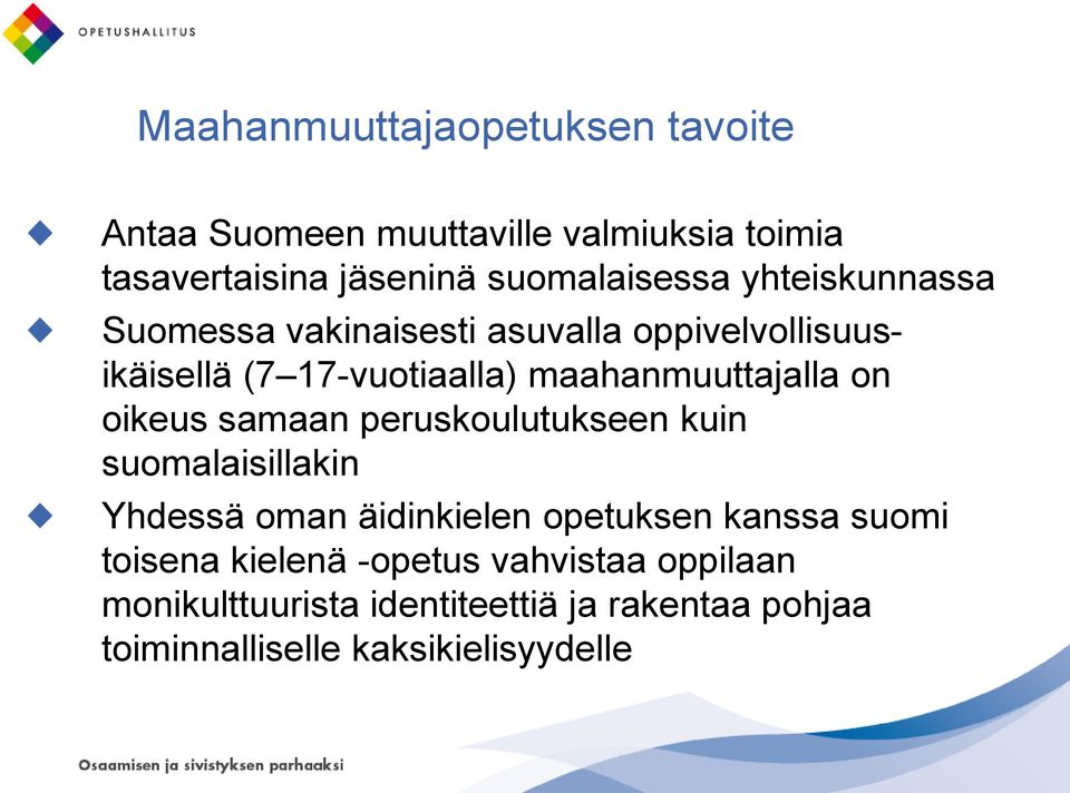 oikeus samaan peruskoulutukseen kuin suomalaisillakin Yhdessä oman äidinkielen opetuksen kanssa suomi toisena