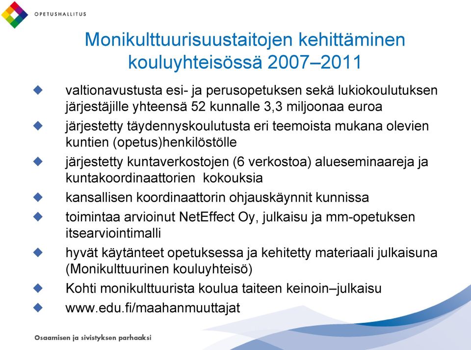 kuntakoordinaattorien kokouksia kansallisen koordinaattorin ohjauskäynnit kunnissa toimintaa arvioinut NetEffect Oy, julkaisu ja mm-opetuksen itsearviointimalli hyvät