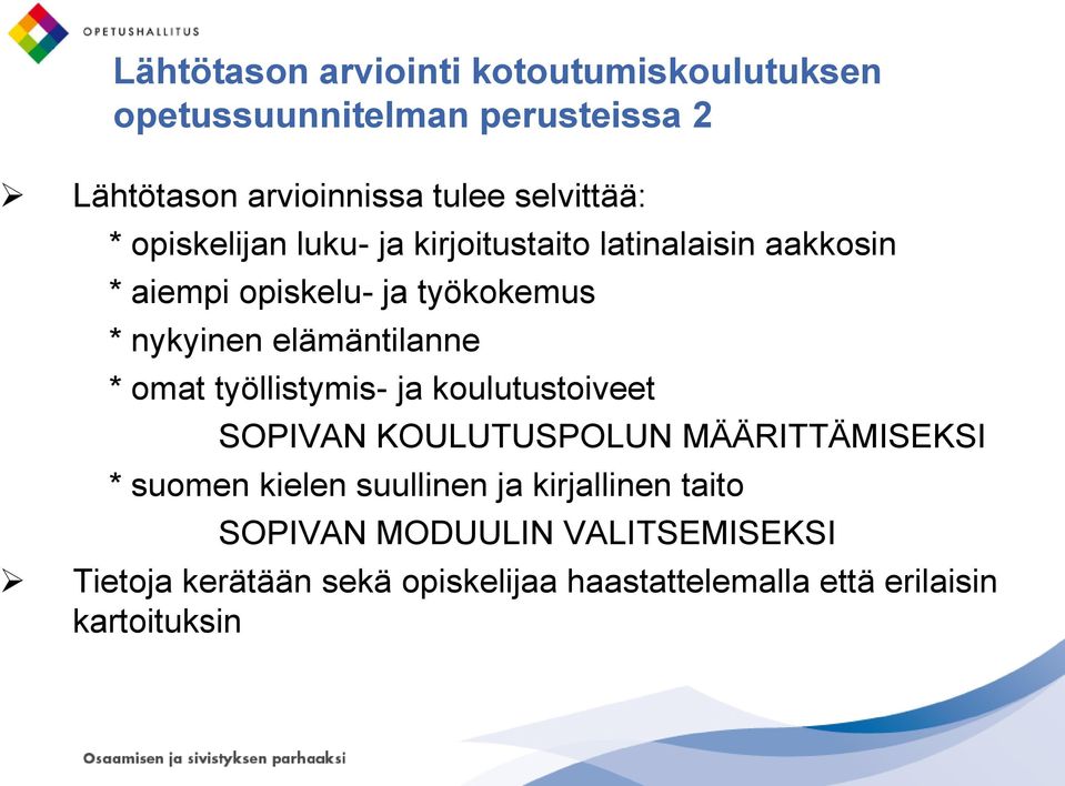 * omat työllistymis- ja koulutustoiveet SOPIVAN KOULUTUSPOLUN MÄÄRITTÄMISEKSI * suomen kielen suullinen ja