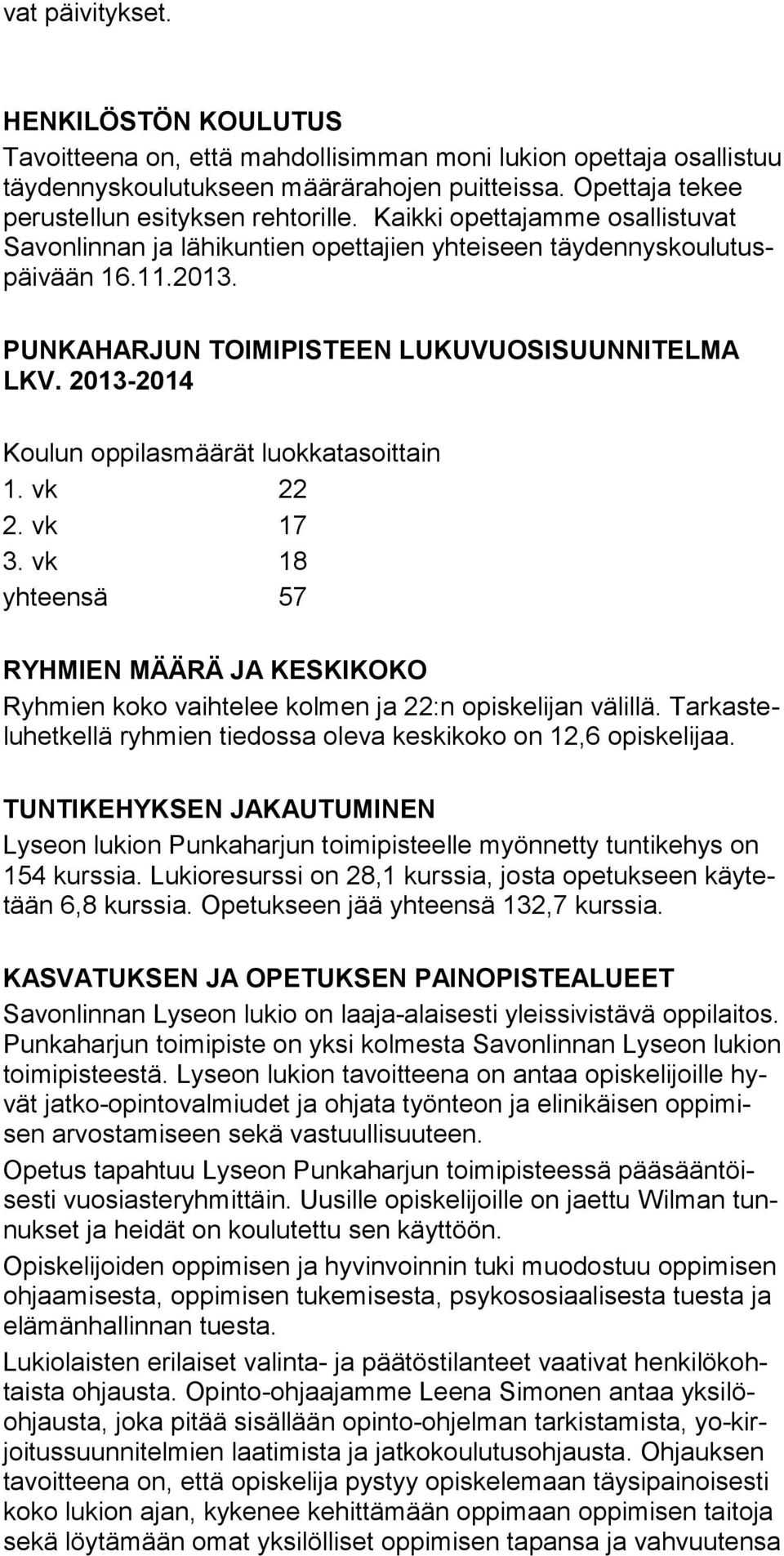 PUNKAHARJUN TOIMIPISTEEN LUKUVUOSISUUNNITELMA LKV. 2013-2014 Koulun oppilasmäärät luokkatasoittain 1. vk 22 2. vk 17 3.
