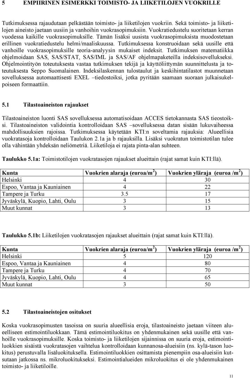 Tumusessa onsruodaan seä uuslle eä vanholle vuorasopmuslle eora-analyysn muase ndes. Tumusen maemaa ohjelmodaan SAS, SAS/STAT, SAS/IML ja SAS/AF ohjelmapaeella ndessovelluses.