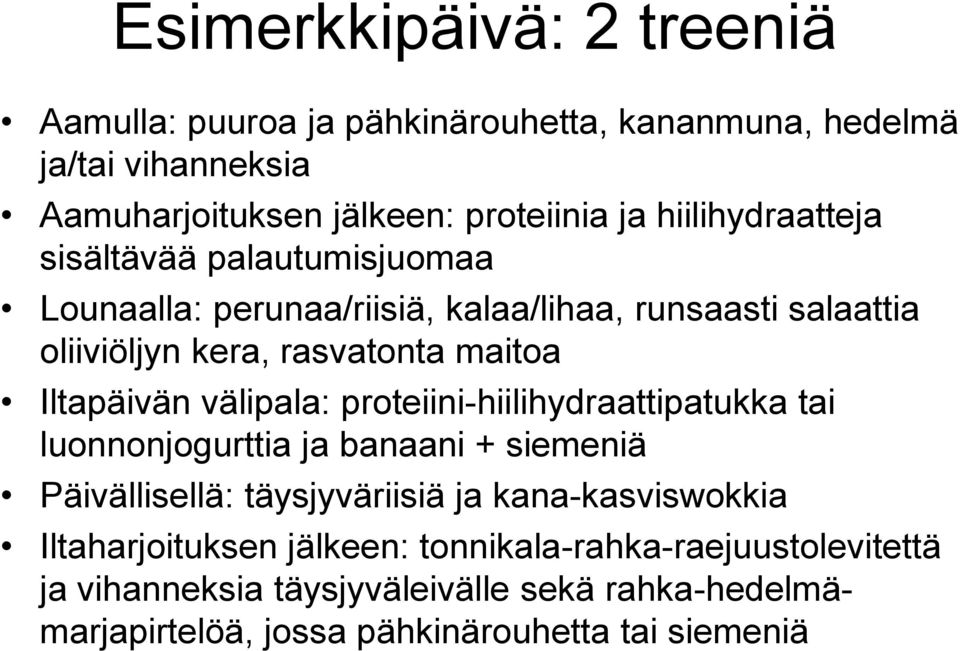 Iltapäivän välipala: proteiini-hiilihydraattipatukka tai luonnonjogurttia ja banaani + siemeniä Päivällisellä: täysjyväriisiä ja kana-kasviswokkia