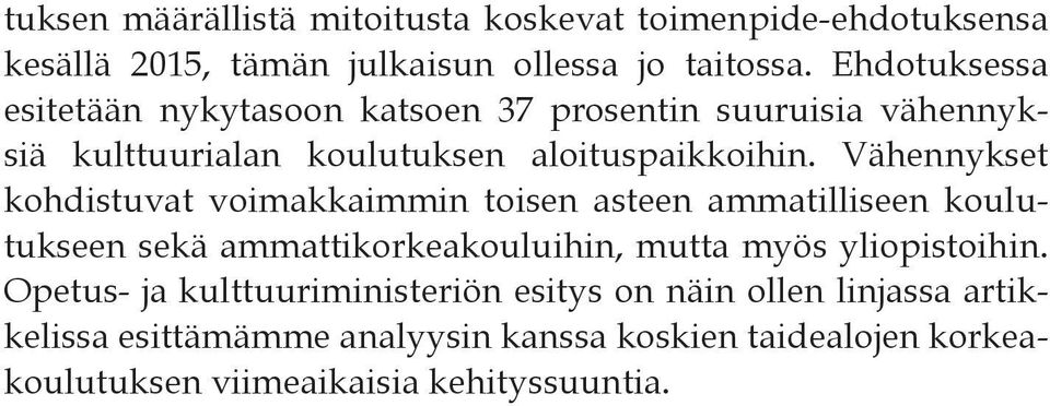 Vähennykset kohdistuvat voimakkaimmin toisen asteen ammatilliseen koulutukseen sekä ammattikorkeakouluihin, mutta myös yliopistoihin.