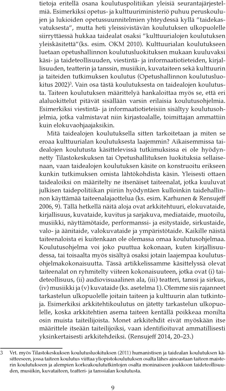 hukkaa taidealat osaksi kulttuurialojen koulutuksen yleiskäsitettä (ks. esim. OKM 2010).