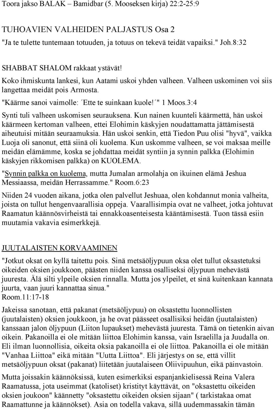 " 1 Moos.3:4 Synti tuli valheen uskomisen seurauksena.