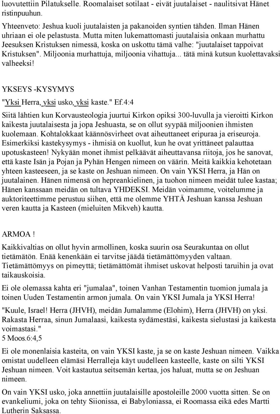 Miljoonia murhattuja, miljoonia vihattuja... tätä minä kutsun kuolettavaksi valheeksi! YKSEYS -KYSYMYS "Yksi Herra, yksi usko, yksi kaste." Ef.
