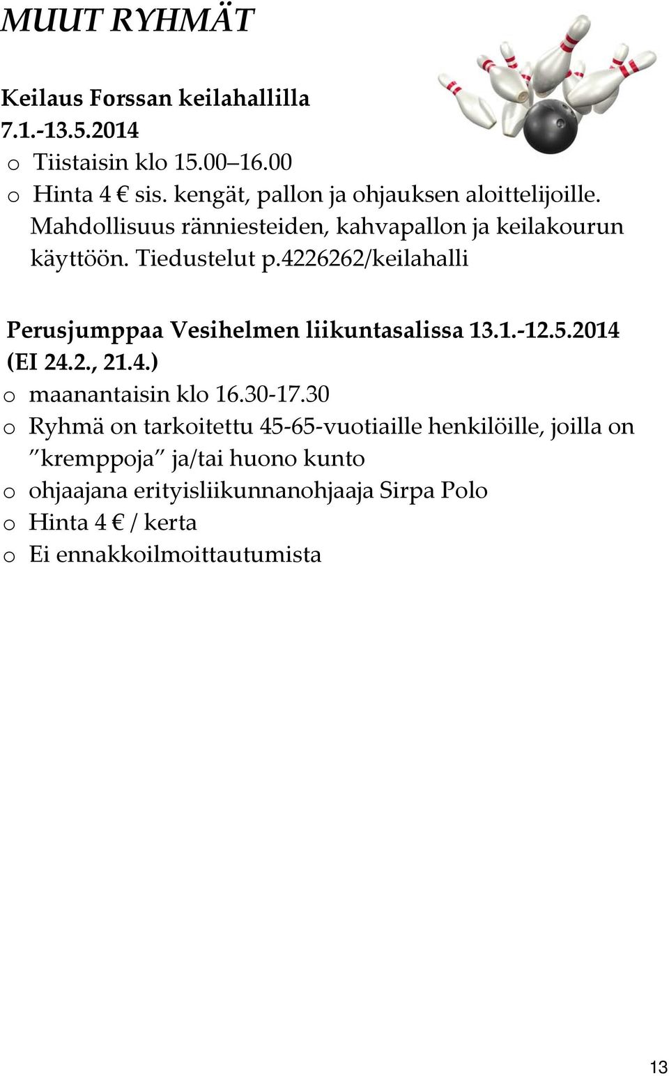 4226262/keilahalli Perusjumppaa Vesihelmen liikuntasalissa 13.1. 12.5.2014 (EI 24.2., 21.4.) o maanantaisin klo 16.30 17.