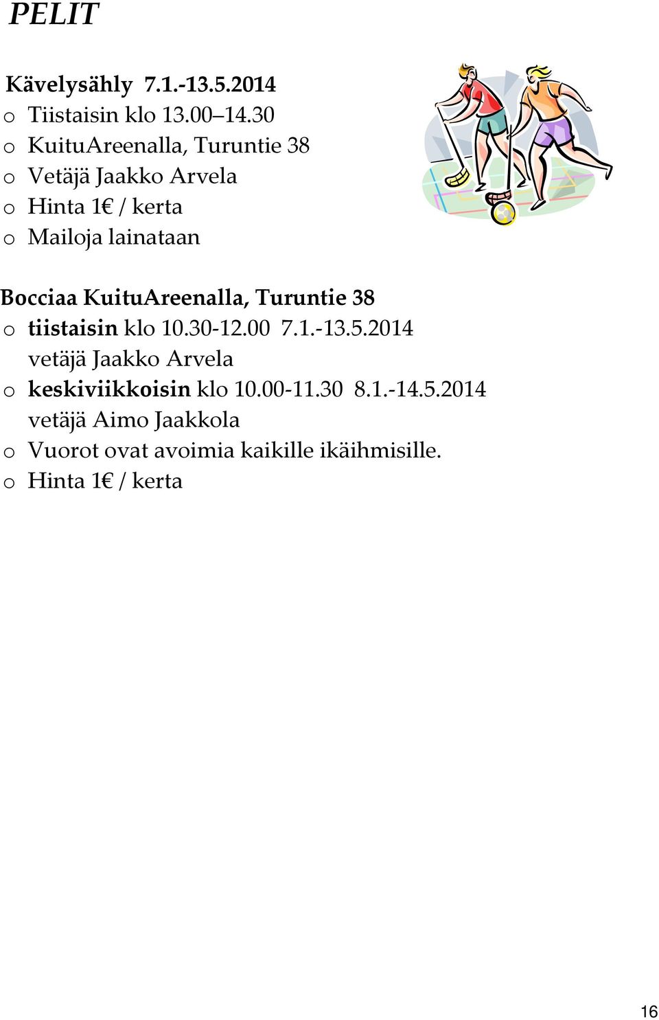 Bocciaa KuituAreenalla, Turuntie 38 o tiistaisin klo 10.30 12.00 7.1. 13.5.