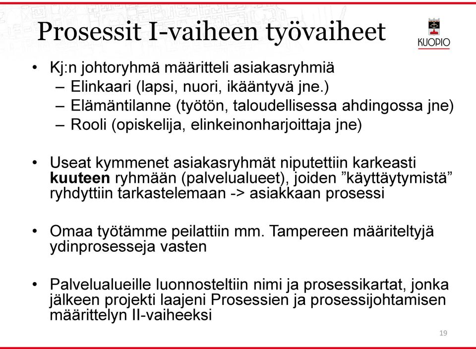 karkeasti kuuteen ryhmään (palvelualueet), joiden käyttäytymistä ryhdyttiin tarkastelemaan -> asiakkaan prosessi Omaa työtämme peilattiin mm.