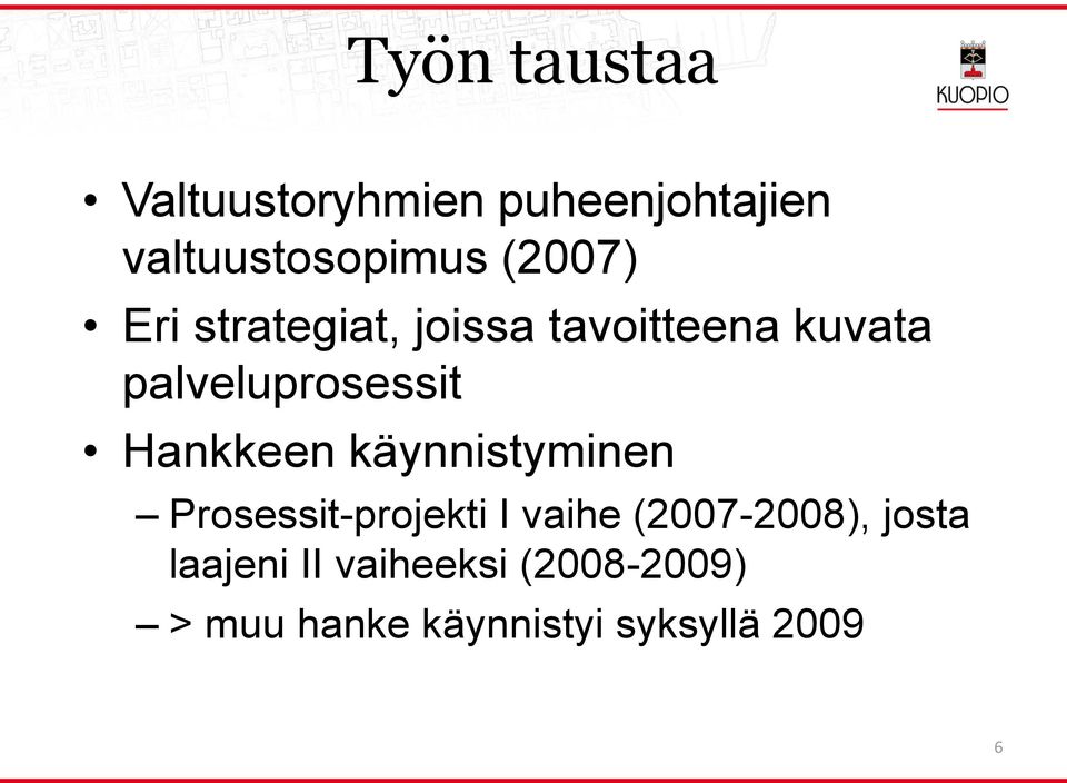 Hankkeen käynnistyminen Prosessit-projekti I vaihe (2007-2008),