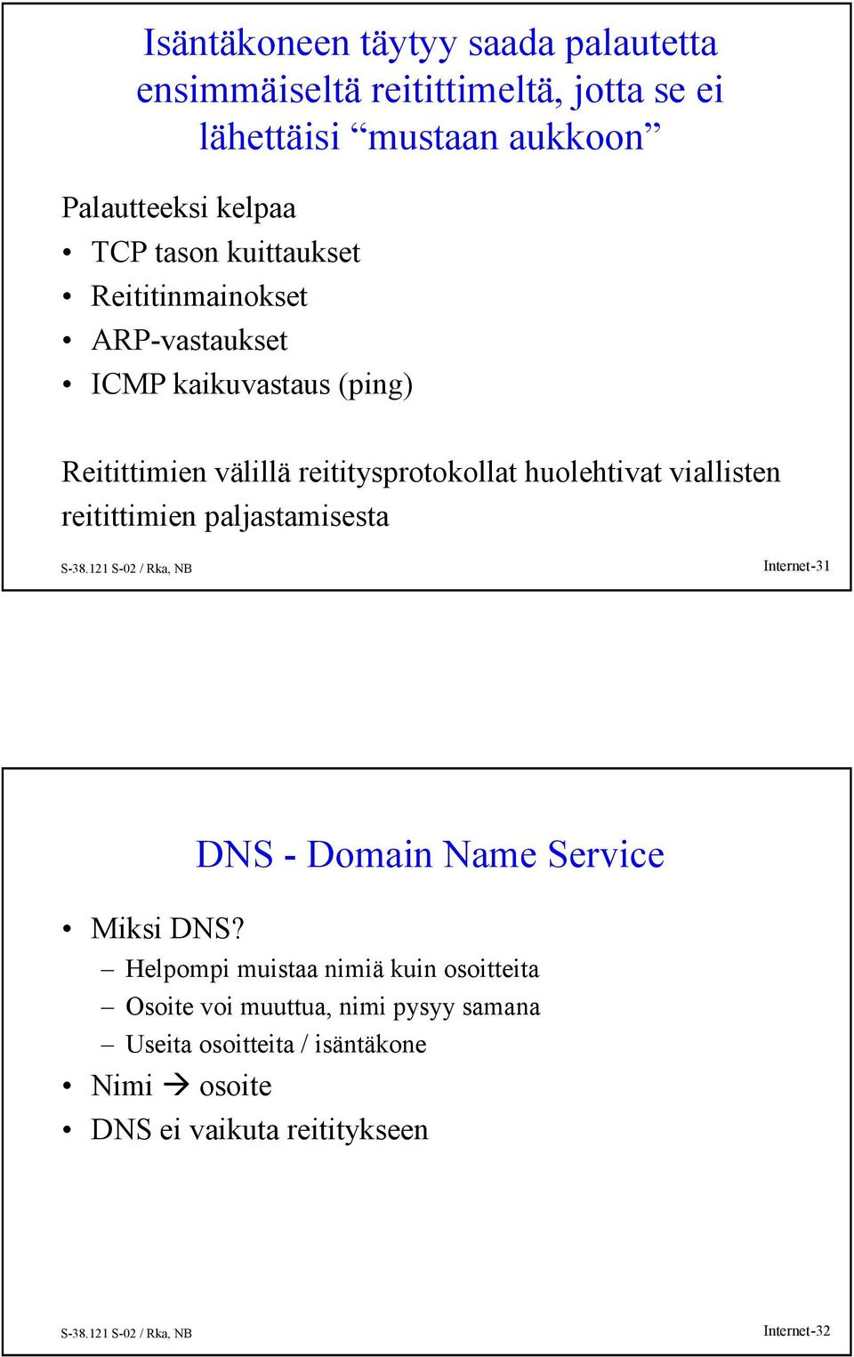 huolehtivat viallisten reitittimien paljastamisesta Internet-31 Miksi DNS?