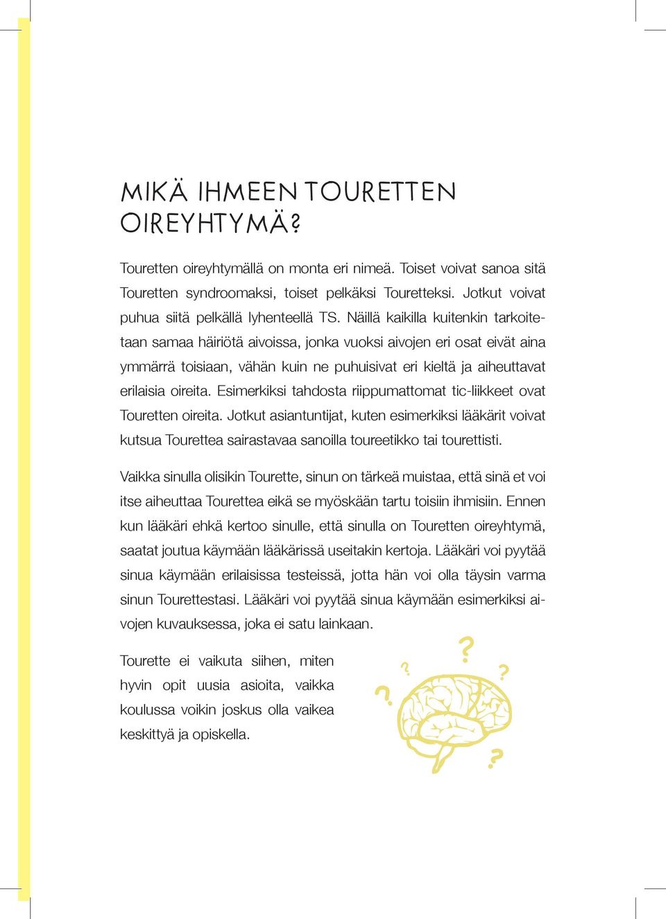 Näillä kaikilla kuitenkin tarkoitetaan samaa häiriötä aivoissa, jonka vuoksi aivojen eri osat eivät aina ymmärrä toisiaan, vähän kuin ne puhuisivat eri kieltä ja aiheuttavat erilaisia oireita.