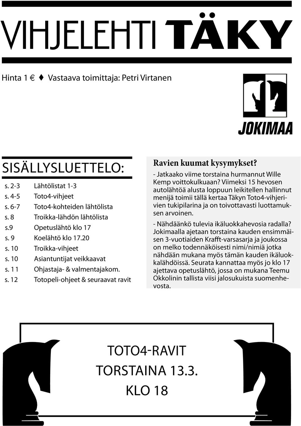 - Jatkaako viim torstaina hurmannut Will Kmp voittokulkuaan?