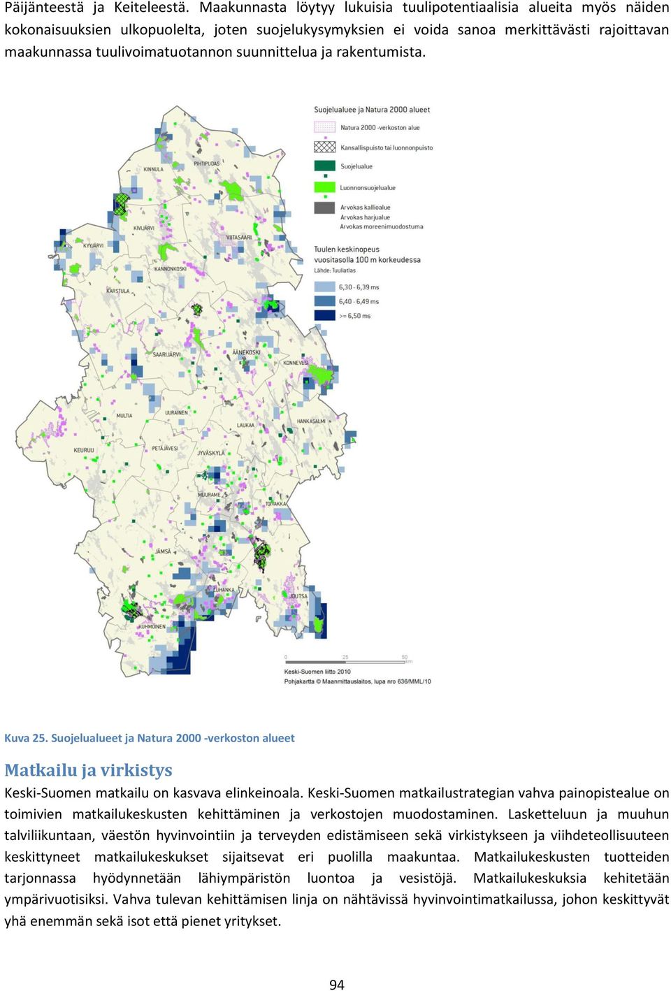 suunnittelua ja rakentumista. Kuva 25. Suojelualueet ja Natura 2000 -verkoston alueet Matkailu ja virkistys Keski-Suomen matkailu on kasvava elinkeinoala.