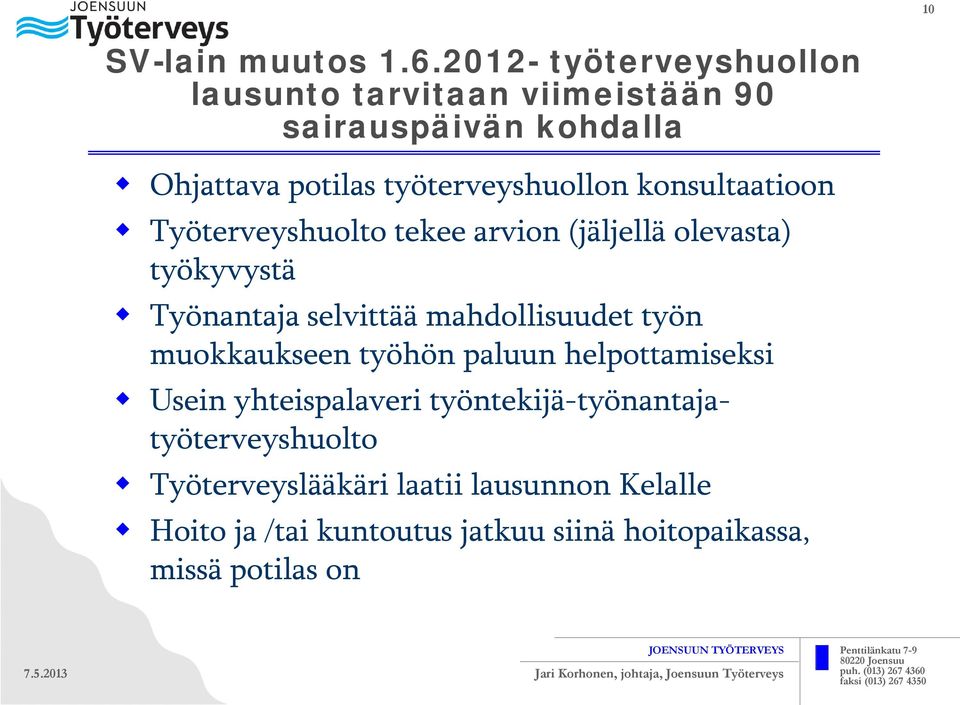 konsultaatioon Työterveyshuolto tekee arvion (jäljellä olevasta) työkyvystä Työnantaja selvittää mahdollisuudet työn