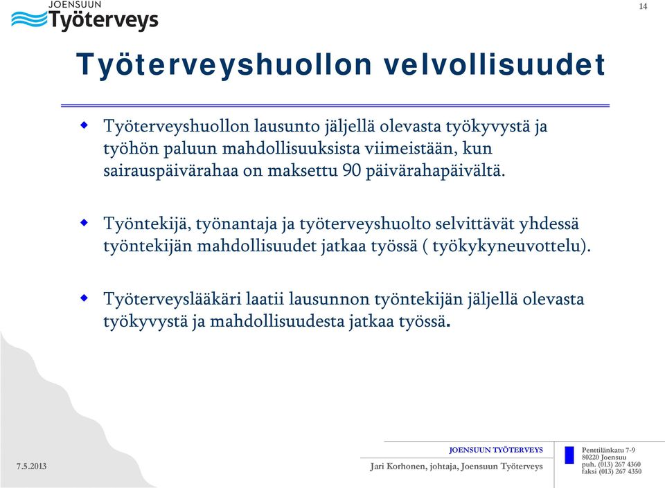 Työntekijä, työnantaja ja työterveyshuolto selvittävät yhdessä työntekijän mahdollisuudet jatkaa työssä (