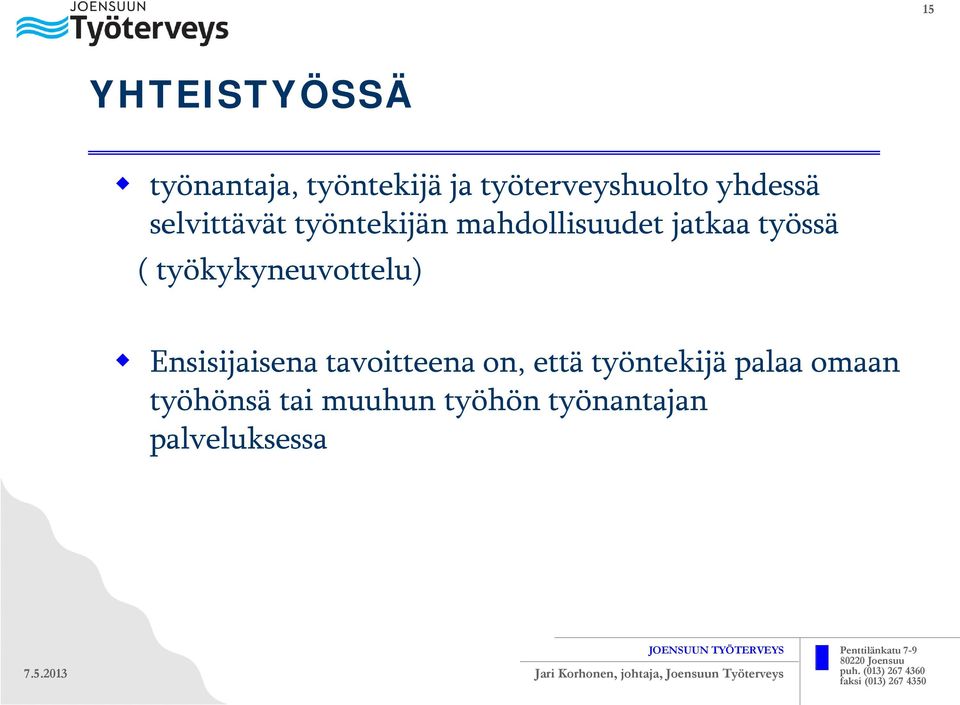 työkykyneuvottelu) Ensisijaisena tavoitteena on, että