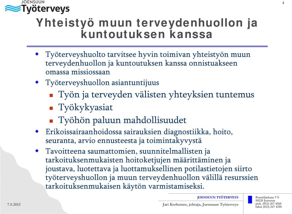 sairauksien diagnostiikka, hoito, seuranta, arvio ennusteesta ja toimintakyvystä Tavoitteena saumattomien, suunnitelmallisten ja tarkoituksenmukaisten hoitoketjujen