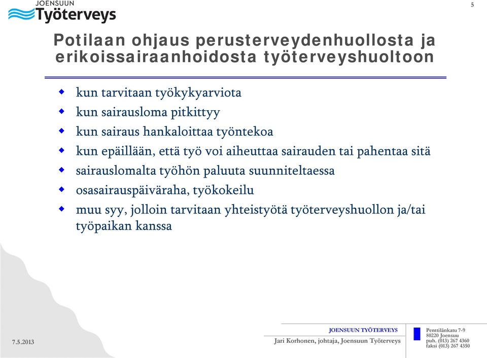 voi aiheuttaa sairauden tai pahentaa sitä sairauslomalta työhön paluuta suunniteltaessa