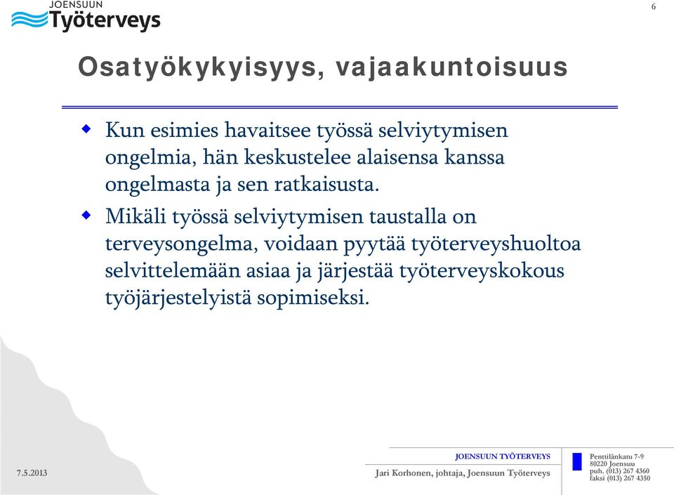 Mikäli työssä selviytymisen taustalla on terveysongelma, voidaan pyytää