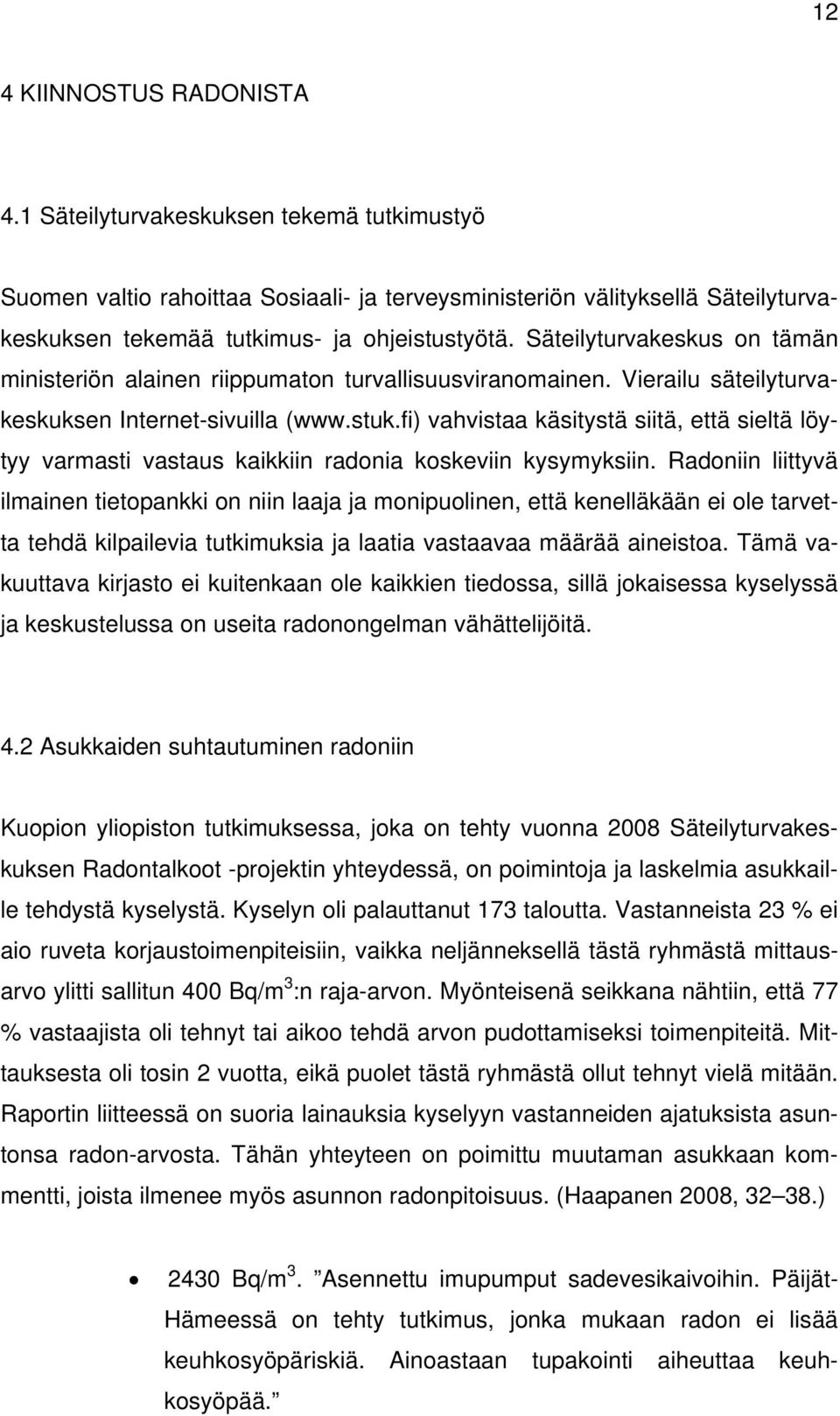 fi) vahvistaa käsitystä siitä, että sieltä löytyy varmasti vastaus kaikkiin radonia koskeviin kysymyksiin.