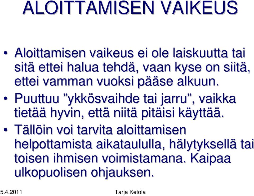 Puuttuu ykkösvaihde tai jarru, vaikka tietää hyvin, että niitä pitäisi käyttää.